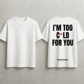 I'M TOO C★LD FOR YOU